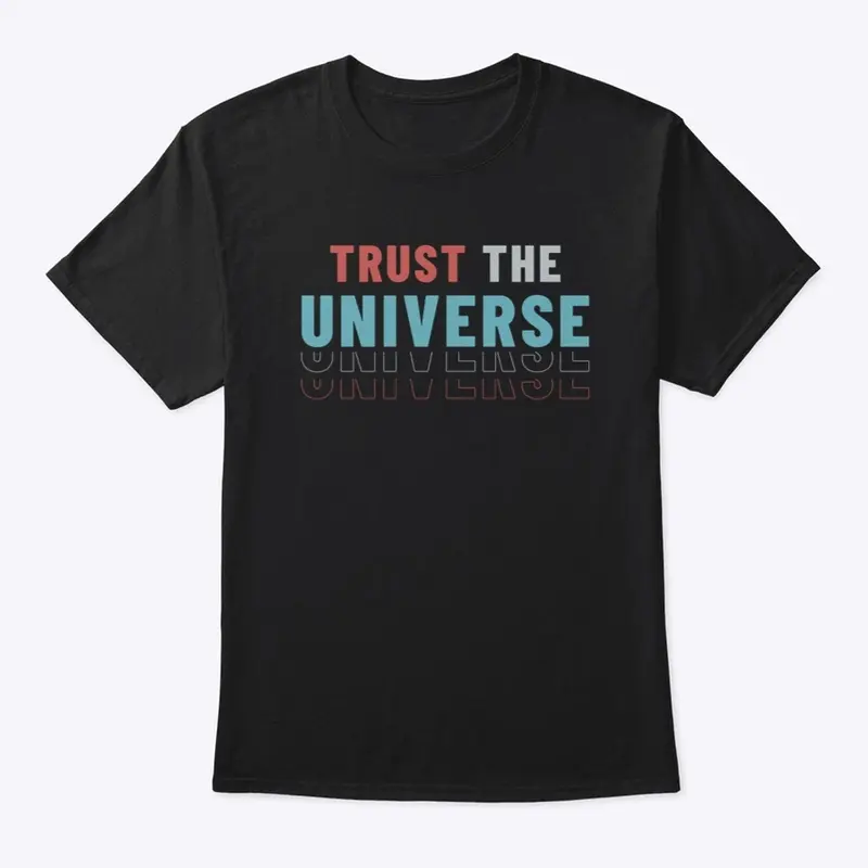 Trust the Universe