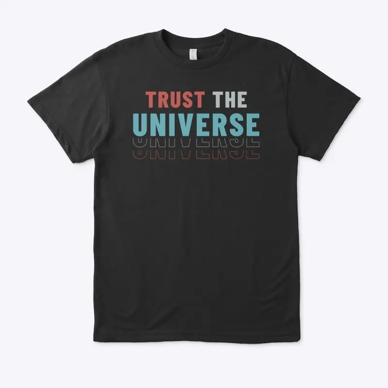 Trust the Universe