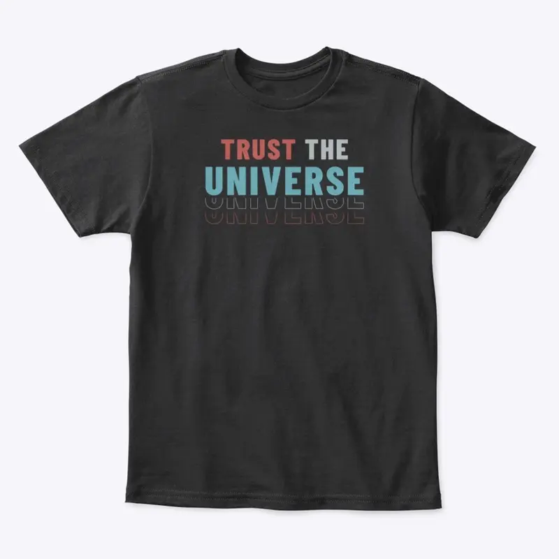 Trust the Universe