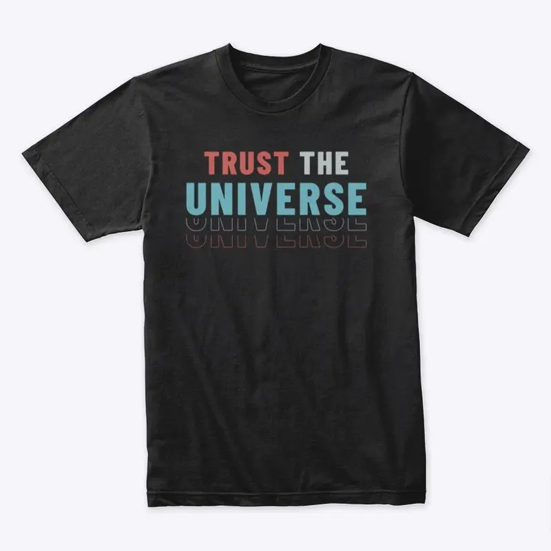 Trust the Universe