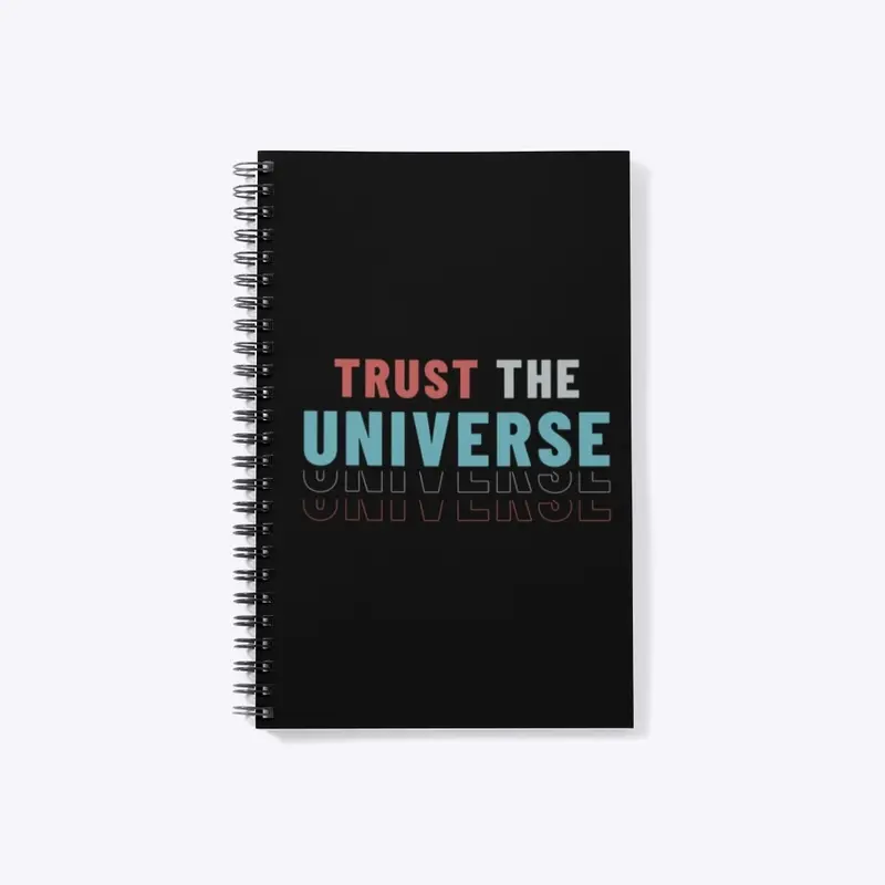 Trust the Universe