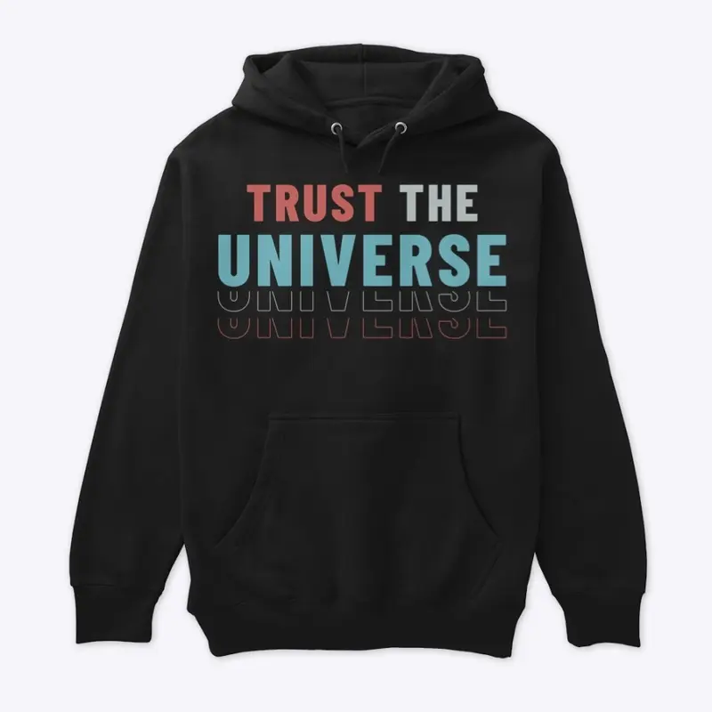 Trust the Universe